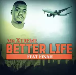 Mr Extreme - Better Life Ft. Finah